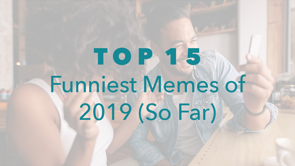 Top 15 Funniest Memes Of 2019 So Far Neoreach Influencer Marketing Platform