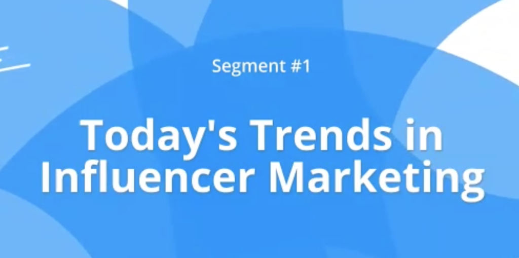 Segment 1 today's trends in influencer marketing